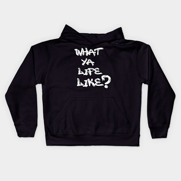 What Ya Life Like Kids Hoodie by IronLung Designs